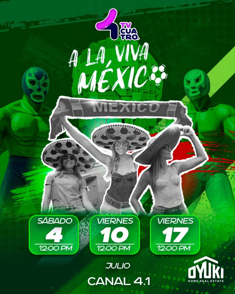 A LA VIVA MÉXICO | Sábado 4, viernes 10 y viernes 17 de julio, canal 4.1